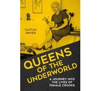 Queens of the Underworld: A Journey into the Lives of Female Crooks