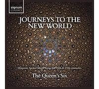 Queen's Six - The Queen's Six: Journeys To The New World: Hispanic Sacred Music From The 16th & 17th Centuries