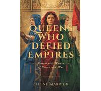 Queens Who Defied Empires: Remarkable Women of Power and War