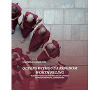 Queens Without a Kingdom Worth Ruling: Buddhist Nuns and the Process of change in Tibetan Monastic Communities