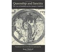 Queenship and Sanctity: The Lives of Mathilda and the Epitaph of Adelheid (Medieval Texts in Translation Series)