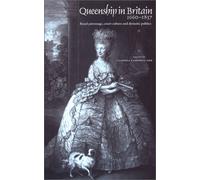 Queenship in Britain 1660-1837: Royal Patronage, Court Culture and Dynastic Politics