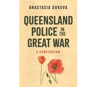 Queensland Police in the Great War: A Compendium