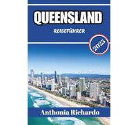 QUEENSLAND REISEFÜHRER 2025: Wo das Great Barrier Reef auf den Regenwald trifft und Ruhe herrscht