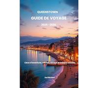Queenstown Guide de voyage 2025-2026: Lieux d'aventure, secrets locaux et trésors cachés