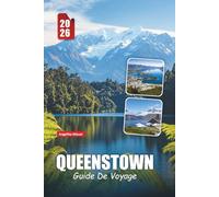 QUEENSTOWN GUIDE DE VOYAGE 2026: Conseils essentiels, activités d'aventure, routes panoramiques et itinéraires d'initiés dans la capitale de l'aventure de la Nouvelle-Zélande