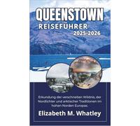QUEENSTOWN REISEFÜHRER 2025-2026: Erkundung der verschneiten Wildnis, der Nordlichter und arktischer Traditionen im hohen Norden Europas.