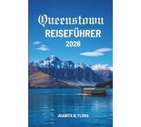 Queenstown REISEFÜHRER 2026: Natur, Kultur und ruhige Momente in Neuseeland entdecken
