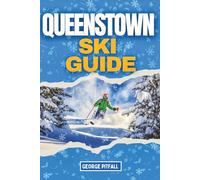 Queenstown Ski Guide: 7-Day Itinerary & Trip Planner for Coronet Peak, The Remarkables & New Zealand South Island Slopes (Peak Travel Guides)