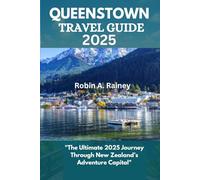 QUEENSTOWN TRAVEL GUIDE 2025: "The Ultimate 2025 Journey Through New Zealand’s Adventure Capital"