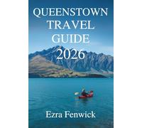 QUEENSTOWN TRAVEL GUIDE 2026: Adventures and Experiences in New Zealand