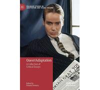 Queer/Adaptation – Collection of Critical Essays (Palgrave Studies in Adaptation and Visual Culture)