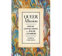 Queer Allusion : Poetic Connections from Wilde to Ginsberg