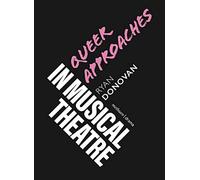 Queer Approaches in Musical Theatre (Topics in Musical Theatre)