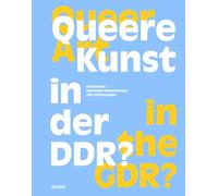Queer Art in the GDR? Biographies Between Underground and Propaganda: Biografien zwischen Underground und Propaganda
