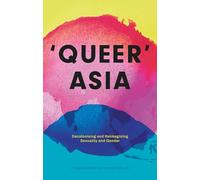 Queer Asia: Decolonising and Reimagining Sexuality and Gender