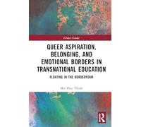Queer Aspiration, Belonging, and Emotional Borders in Transnational Education: Floating in the Borderfoam (Global Gender)