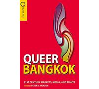 Queer Bangkok: 21st Century Markets, Media and Rights (Queer Asia): Twenty-First-Century Markets, Media, and Rights