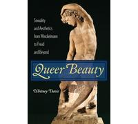 Queer Beauty: Sexuality and Aesthetics from Winckelmann to Freud and Beyond (Columbia Themes in Philosophy, Social Criticism, and the Arts)