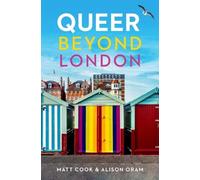 Queer Beyond London : Lgbtq Stories from Four English Cities