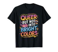 Queer But Not Into Bright Colors Quote T-Shirt