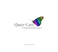 Queer Care: A 90-Day Mental Health Companion (White Cover): Nourish Your Soul, Track Your Mood, Reflect with Pride, and Care for Your Queer Self