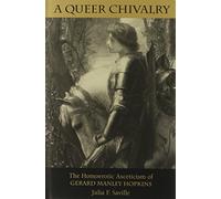 Queer Chivalry: The Homoerotic Asceticism of Gerard Manley Hopkins (Victorian Literature & Culture)