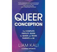 Queer Conception : The Complete Fertility Guide for Queer and Trans ...
