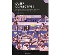 Queer Correctives: Discursive Neo-Homophobia, Sexuality, and Christianity in Singapore