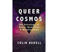 Queer Cosmos: The Astrology of Queer Identities & Relationships