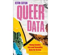Queer Data: Using Gender, Sex and Sexuality Data for Action (Bloomsbury Studies in Digital Cultures)