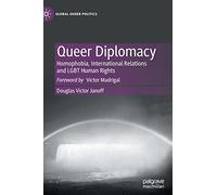 Queer Diplomacy: Homophobia, International Relations and LGBT Human Rights (Global Queer Politics)