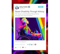 Queer Disability through History: The Queer and Disabled Movements through their Personalities
