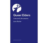 Queer Elders : Lives and Life Lessons