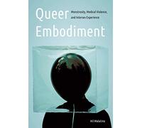 Queer Embodiment: Monstrosity, Medical Violence, and Intersex Experience (Expanding Frontiers: Interdisciplinary Approaches to Studies of Women, Gender, and Sexuality)
