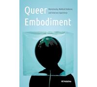 Queer Embodiment: Monstrosity, Medical Violence, and Intersex Experience (Expanding Frontiers: Interdisciplinary Approaches to Studies of Women, Gender, and Sexuality)