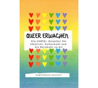 QUEER ERWACHEN: Ein LGBTQ+-Ratgeber für Identität, Selbstwahl und die Rückkehr zu dir