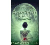 Queer Ghost Stories Volume Two: 3 Tales of Love, Horror and the Supernatural