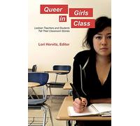 Queer Girls in Class: Lesbian Teachers and Students Tell Their Classroom Stories: 397 (Counterpoints: Studies in Criticality)