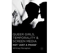 Queer Girls, Temporality and Screen Media: Not ‘Just a Phase’