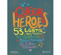 Queer Heroes (dt.): 53 LGBTQ-Held*innen von Sappho bis Freddie Mercury und Ellen DeGeneres