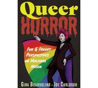 Queer Horror : Fun and Freaky Perspectives on Macabre Media
