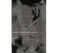 Queer Indigenous Studies: Critical Interventions in Theory, Politics and Literature (First Peoples: New Directions in Indigenous Studies)