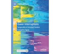 Queer Interruptions: Temporality in Femslash Fandom (Palgrave Fan Studies)