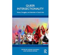 Queer Intersectionality: Voices, Struggles, and Identities in South Asia (South Asian Literature in Focus)