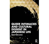 Queer Intimacies and Cultural Dissent in Japanese Life: Quiet Subversion – Routledge