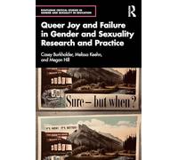 Queer Joy and Failure in Gender and Sexuality Research and Practice (Routledge Critical Studies in Gender and Sexuality in Education)
