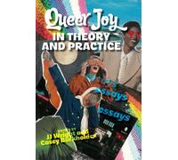 Queer Joy in Theory and Practice : Essays