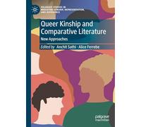 Queer Kinship and Comparative Literature: New Approaches (Palgrave Studies in Mediating Kinship, Representation, and Difference)