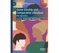 Queer Kinship and Comparative Literature: New Approaches (Palgrave Studies in Mediating Kinship, Representation, and Difference)